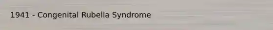 1941 - Congenital Rubella Syndrome