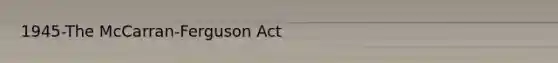 1945-The McCarran-Ferguson Act