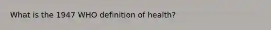 What is the 1947 WHO definition of health?