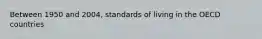 Between 1950 and 2004, standards of living in the OECD countries