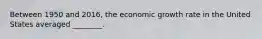 Between 1950 and 2016, the economic growth rate in the United States averaged ________.