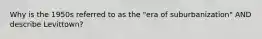 Why is the 1950s referred to as the "era of suburbanization" AND describe Levittown?