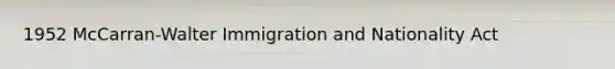 1952 McCarran-Walter Immigration and Nationality Act