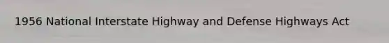 1956 National Interstate Highway and Defense Highways Act