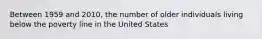 Between 1959 and 2010, the number of older individuals living below the poverty line in the United States