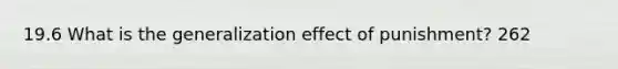 19.6 What is the generalization effect of punishment? 262