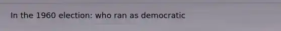 In the 1960 election: who ran as democratic