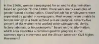 In the 1960s, women campaigned for an end to discrimination based on gender. "In the 1960s, there were many examples of gender-based discrimination. Classified ads for employment were separated by gender in newspapers. Most women were unable to borrow money at a bank without a male cosigner. Seventy-five percent of the women who worked were saleswomen, clerks, factory laborers, or housekeepers." Based on this information, which area describes a common goal for progress in the women's rights movement and the African American Civil Rights Movement?