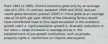 From 1961 to 1965, China's economy grew only by an average rate of 0.25%. In contrast, between 2006 and 2010, real per capita gross domestic product (GDP) in China grew at an average rate of 10.62% per year. Which of the following factors would have contributed most to this rapid escalation in the economic growth rate? a. rapid population growth b. dramatic reductions in tax rates c. large increases in average prices d. the establishment of pro-growth institutions, such as private property rights e. restrictions on imports and exports