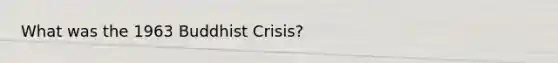 What was the 1963 Buddhist Crisis?