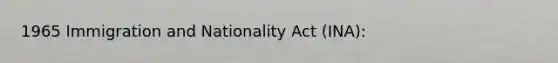 1965 Immigration and Nationality Act (INA):