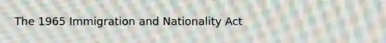 The 1965 Immigration and Nationality Act