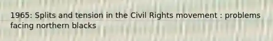 1965: Splits and tension in the Civil Rights movement : problems facing northern blacks