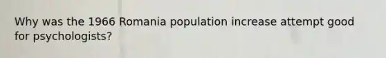 Why was the 1966 Romania population increase attempt good for psychologists?