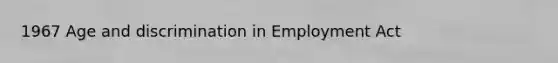 1967 Age and discrimination in Employment Act