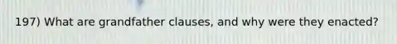 197) What are grandfather clauses, and why were they enacted?