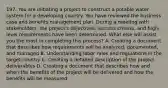 197. You are initiating a project to construct a potable water system for a developing country. You have reviewed the business case and benefits management plan. During a meeting with stakeholders, the project's objectives, success criteria, and high-level requirements have been determined. What else will assist you the most in completing this process? A. Creating a document that describes how requirements will be analyzed, documented, and managed B. Understanding labor rules and regulations in the target country C. Creating a detailed description of the project deliverables D. Creating a document that describes how and when the benefits of the project will be delivered and how the benefits will be measured