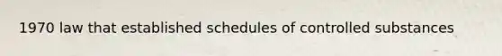 1970 law that established schedules of controlled substances