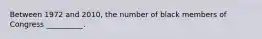 Between 1972 and 2010, the number of black members of Congress __________.