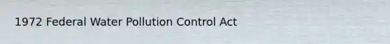 1972 Federal Water Pollution Control Act