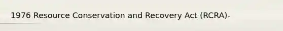 1976 Resource Conservation and Recovery Act (RCRA)-