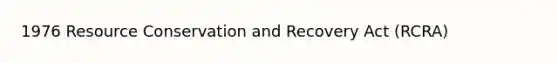 1976 Resource Conservation and Recovery Act (RCRA)