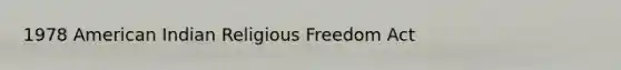 1978 American Indian Religious Freedom Act