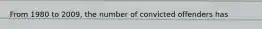 From 1980 to 2009, the number of convicted offenders has