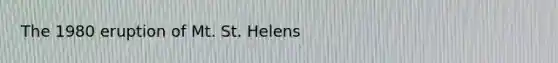 The 1980 eruption of Mt. St. Helens