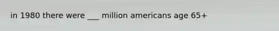 in 1980 there were ___ million americans age 65+