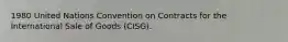 1980 United Nations Convention on Contracts for the International Sale of Goods (CISG).