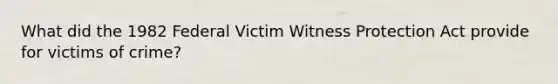 What did the 1982 Federal Victim Witness Protection Act provide for victims of crime?