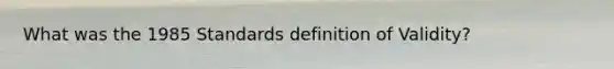 What was the 1985 Standards definition of Validity?