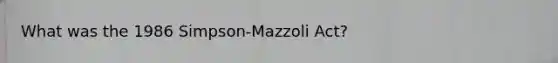 What was the 1986 Simpson-Mazzoli Act?