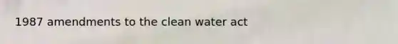 1987 amendments to the clean water act