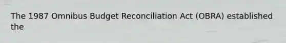 The 1987 Omnibus Budget Reconciliation Act (OBRA) established the