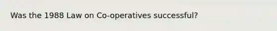 Was the 1988 Law on Co-operatives successful?