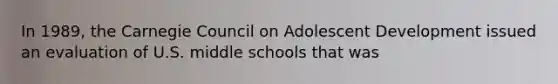 In 1989, the Carnegie Council on Adolescent Development issued an evaluation of U.S. middle schools that was