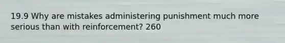 19.9 Why are mistakes administering punishment much more serious than with reinforcement? 260