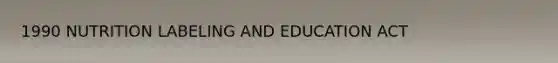 1990 NUTRITION LABELING AND EDUCATION ACT