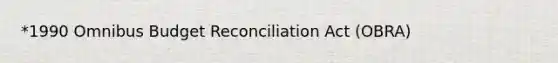 *1990 Omnibus Budget Reconciliation Act (OBRA)