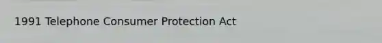 1991 Telephone Consumer Protection Act