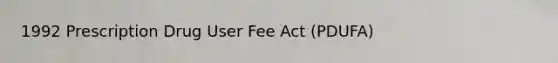 1992 Prescription Drug User Fee Act (PDUFA)