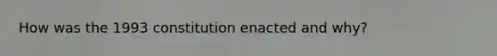 How was the 1993 constitution enacted and why?
