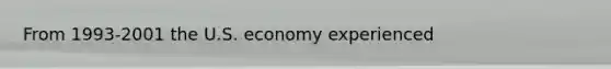 From 1993-2001 the U.S. economy experienced