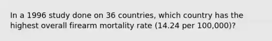 In a 1996 study done on 36 countries, which country has the highest overall firearm mortality rate (14.24 per 100,000)?