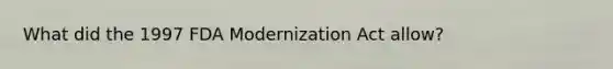 What did the 1997 FDA Modernization Act allow?