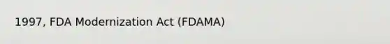 1997, FDA Modernization Act (FDAMA)