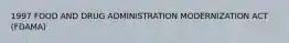 1997 FOOD AND DRUG ADMINISTRATION MODERNIZATION ACT (FDAMA)