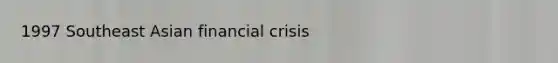 1997 Southeast Asian financial crisis